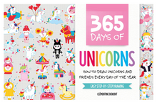 Load image into Gallery viewer, 365 days of Unicorns: How to Draw A Unicorns &amp; Friends Every Day of the Year
